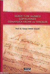 Klasik Türk Musikisi Güftelerinde Osmanlıca Kelime ve Terkibler Gülçin