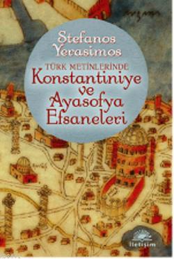Türk Metinlerinde Konstantiniye ve Ayasofya Efsaneleri Stefanos Yerasi