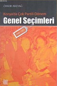 Konya'da Çok Partili Dönem Genel Seçimleri (1946- 1957) Ömer Akdağ