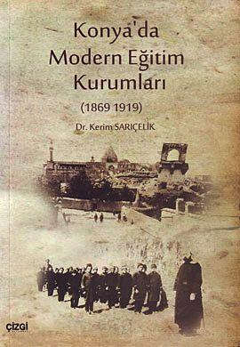 Konya'da Modern Eğitim Kurumları (1869-1919) Kerim Sarıçelik