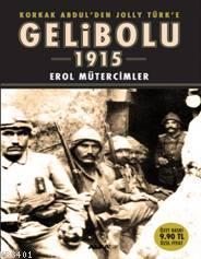 Korkak Abdül'den Jolly Türk'e Gelibolu 1915 Erol Mütercimler