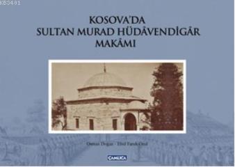Kosova'da Sultan Murad Hüdavendigar Makamı Osman Doğan