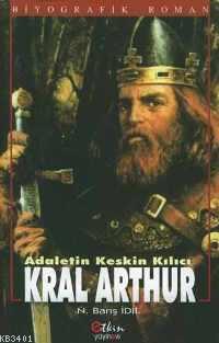 Kral Arthur Adaletin Keskin Kılıcı N. Barış İdil