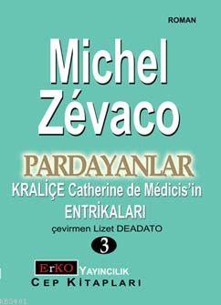 Kraliçe Catherine De Médicis'in Entrikaları Michel Zevaco