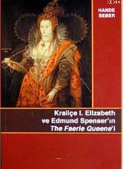 Kraliçe Elizabeth ve Edmund Spenser'ın The Faerie Queene'i Hande Seber