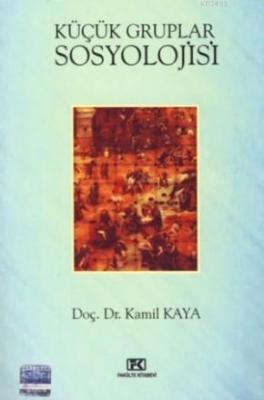 Küçük Gruplar Sosyolojisi Kamil Kaya