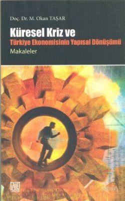 Küresel Kriz ve Türkiye Ekonomisinin Yapısal Dönüşümü Okan Taşar