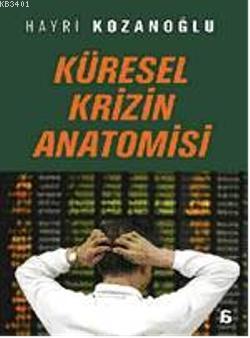 Küresel Krizin Anatomisi Hayri Kozanoğlu
