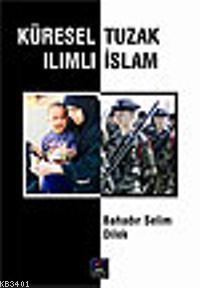 Küresel Tuzak Ilımlı İslam Bahadır Selim Dilek