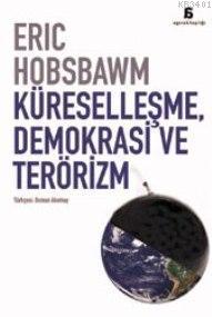 Küreselleşme, Demokrasi ve Terörizm Eric J. Hobsbawm