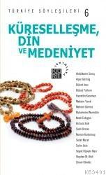 Küreselleşme, Din ve Medeniyet - Türkiye Söyleşileri 6 Kolektif