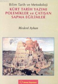 Kürt Tarih Yazımı Polemikler ve Çatışan Sapma Eğilimler Medeni Ayhan