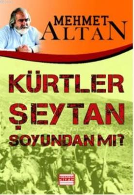 Kürtler Şeytan Soyundan mı? Mehmet Altan