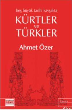 Beş Büyük Tarihi Kavşakta Kürtler ve Türkler Ahmet Özer