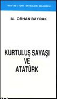 Kurtuluş Savaşı ve Atatürk Orhan Bayrak