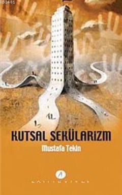Kutsal Sekülarizm Mustafa Tekin