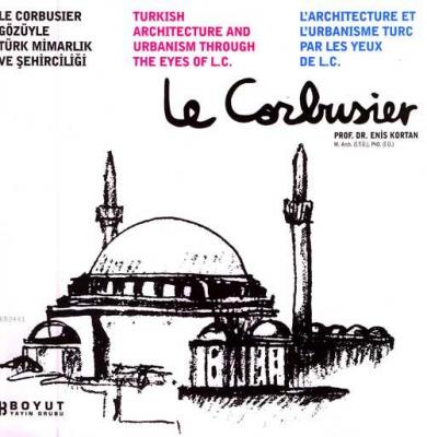 Le Corbusier Gözüyle Türk Mimarlık ve Şehirciliği Enis Kortan