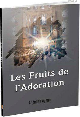 Les Fruits de l'Adoration - İbadetin Getirdikleri