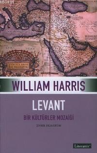 Levant - Bir Kültürler Mozayiği William Harris