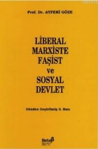 Liberal Marxiste Fasist ve Sosyal Devlet Ayferi Göze