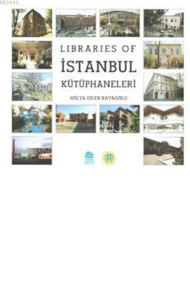 Libraries of İstanbul Kütüphaneleri Hülya Dilek Kayaoğlu
