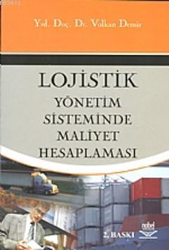 Logistik Yönetim Sisteminde Maliyet Hesaplaması Volkan Demir