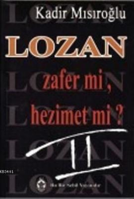 Lozan Zafer mi, Hezimet mi? (Cilt 2) Kadir Mısıroğlu