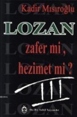Lozan Zafer mi, Hezimet mi? (Cilt 3) Kadir Mısıroğlu