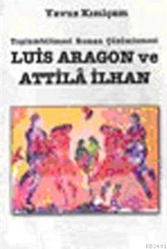 Luis Aragon ve Attila İlhan Toplumbilimsel Roman Çözümlemesi Yavuz Kız