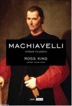 Machiavelli İktidar Filozofu Ross King