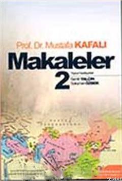 Makaleler Cilt 2 Prof. Dr. Mustafa Kafalı Mustafa Kafalı