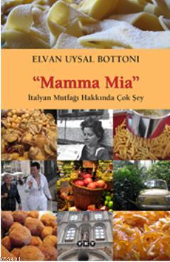 Mamma Mia-İtalyan Mutfağı Hakkında Çok Şey Elvan Uysal Bottoni