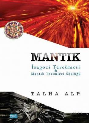 Mantık İsagoci Tercümesi & Mantık Terimleri Sözlüğü Talha Alp