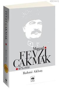 Mareşal Fevzi Çakmak (1876-1950) Rahmi Akbaş