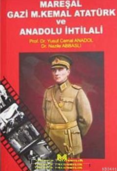Mareşal Gazi M. Kemal Atatürk ve Anadolu İhtilali Cemal Anadol