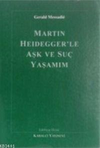 Martin Heidegger'le Aşk ve Suç Yaşamım Gerald Messadie