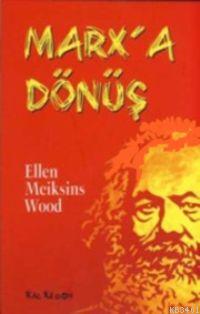 Marx'a Dönüş Ellen Meiksins Wood