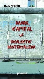 Marx, Kapital ve Diyalektik Materyalizm Ömür Sezgin