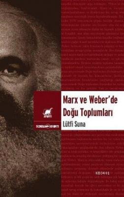 Marx ve Weber'de Doğu Toplumları Lütfi Sunar