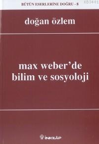 Max Weber Bilim ve Sosyoloji Doğan Özlem
