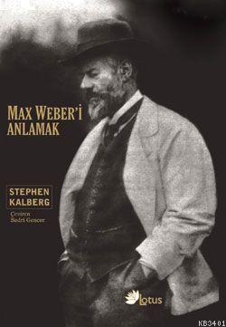 Max Weber'i Anlamak Stephen Kalberg