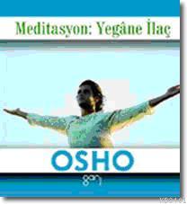 Meditasyon: Yegâne İlaç Osho (Bhagman Shree Rajneesh)