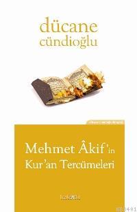 Mehmet Akif'in Kur'an Tercümeleri Dücane Cündioğlu