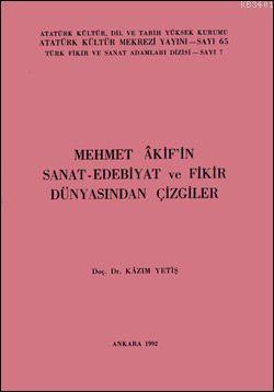 Mehmet Akif'in Sanat-Edebiyat ve Fikir Dünyasından Çizgiler Kazım Yeti