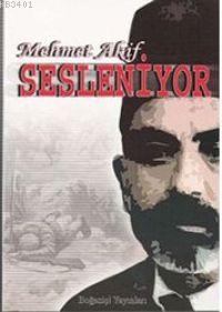 Mehmet Akif Sesleniyor Mehmed Âkif Ersoy