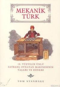 Mekanik Türk -18.yüzyılın Ünlü Satranç Oynayan Makinesinin Yaşamı ve D