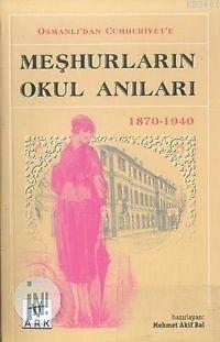 Osmanlı'dan Cumhuriyet'e Meşhurların Okul Anıları 1870-1940 Mehmet Aki
