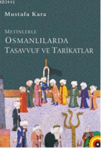 Metinlerle Osmanlılarda Tasavvuf ve Tarikatlar Mustafa Kara