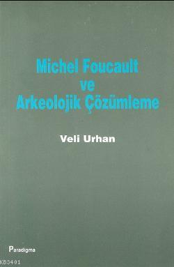 Michel Foucault ve Arkeolojik Çözümleme Veli Urhan