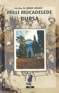 Milli Mücadelede Bursa Orhan Hülagü